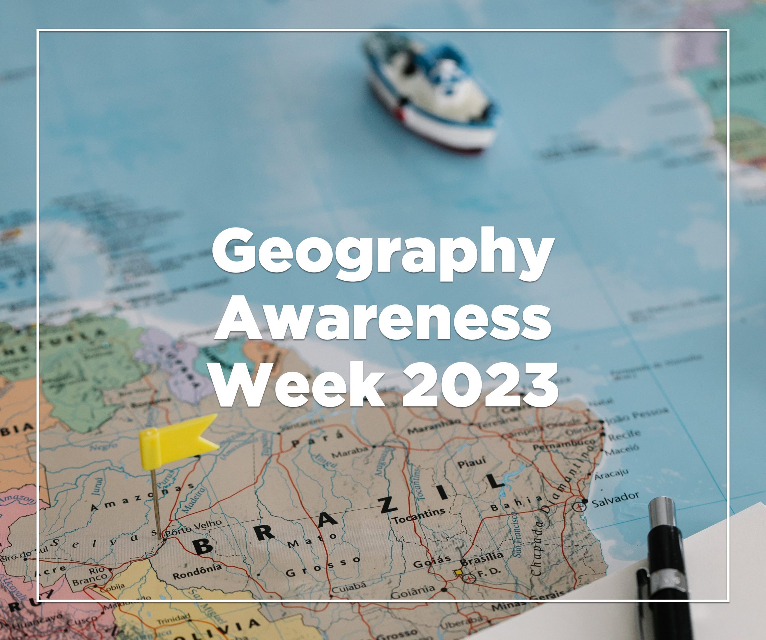 Graphic for Geography Awareness Week 2023 showing a map and model boat in the background